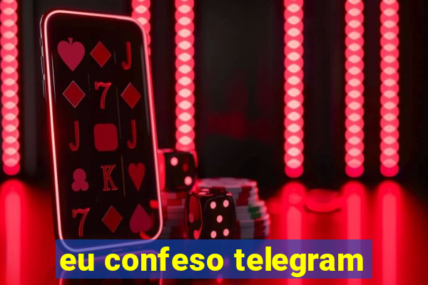 eu confeso telegram